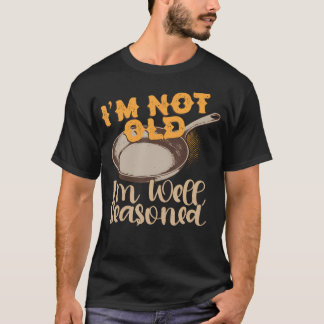 Camiseta Não sou velho, sou frigideira de ferro fundido bem