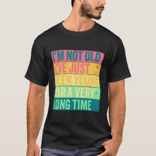 Camiseta Não Sou Velho, Sou Jovem Há Muito Tempo.