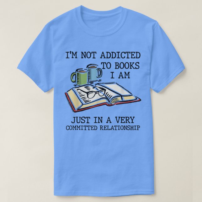 Camiseta Não sou viciado em livros que sou muito comprometi (Frente do Design)