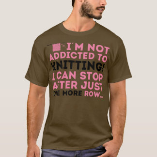 Camiseta Não sou viciado em tricô, posso parar depois de...