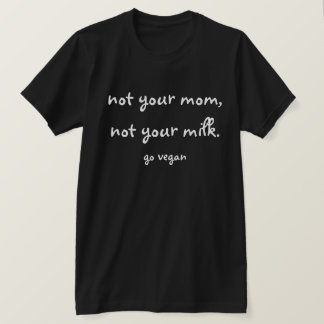 Camiseta Não sua mamã, não seu leite - vai o Vegan