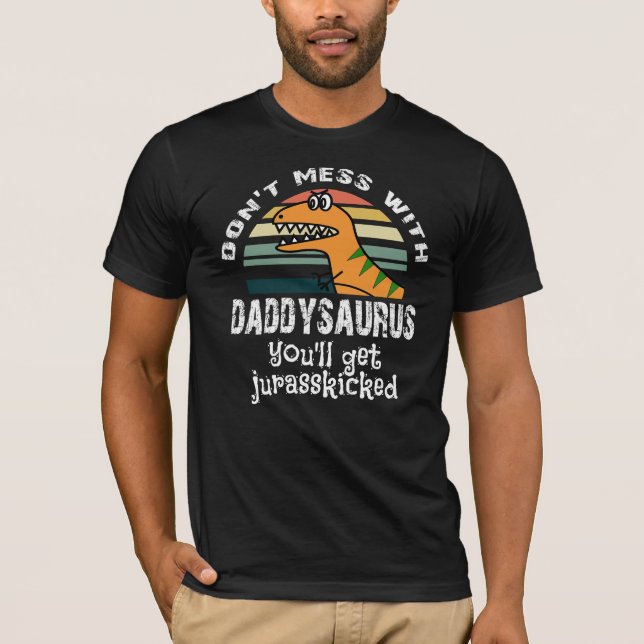Camiseta não suje com daddysaurus que você obterá o (Frente)