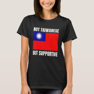 Camiseta Não taiwanês, mas apoiando o apoio à bandeira de T