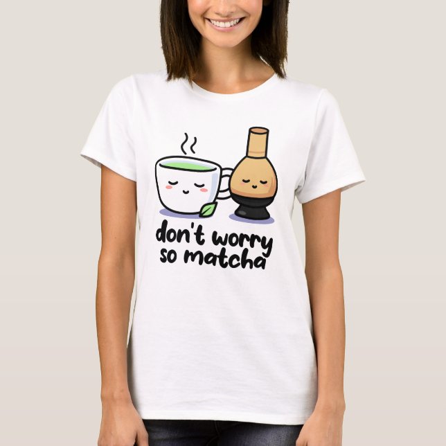 Camiseta Não te preocupes, Cartoon de Matcha, Tea Cup (Frente)