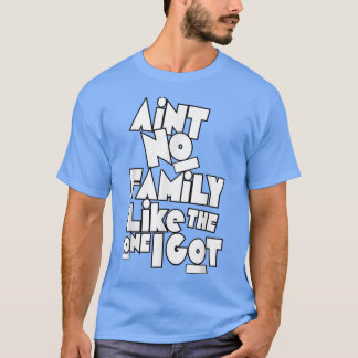 Camiseta Não Tem Família Como A Que Eu Tenho.