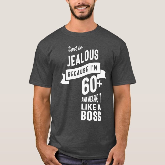 Camiseta Não tenha ciúmes porque tenho mais de 60 anos (Frente)