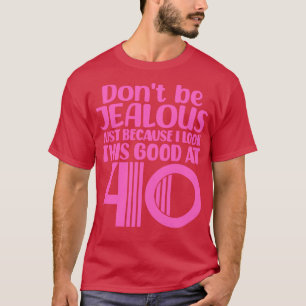 Camiseta Não Tenha Ciúmes Só Porque Eu Pareço Tão Bom Às 4