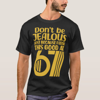 Camiseta Não Tenha Ciúmes Só Porque Eu Pareço Tão Bom Às 6