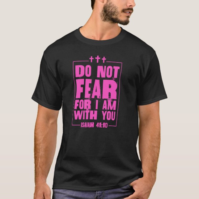 Camiseta Não Tenha Medo De Estar Com Você Isaiah 41 10 Bíbl (Frente)