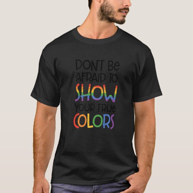 Camiseta Não Tenha Medo De Mostrar Suas Verdadeiras Cores B (Frente)