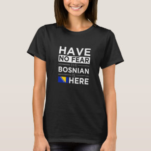 Camiseta Não Tenha Medo De Que O Bósnio Esteja Aqui Orgulho