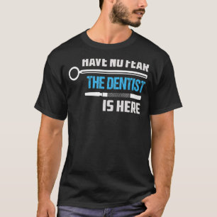 Camiseta Não Tenha Medo De Que O Dentista Esteja Aqui Denti