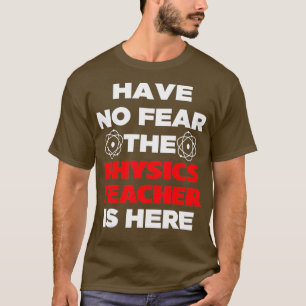 Camiseta Não Tenha Medo De Que O Professor De Física Esteja
