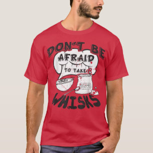 Camiseta Não tenha medo de tomar Whisks Cozinhar cozinhando