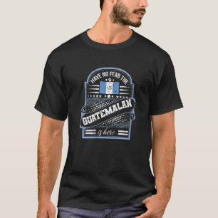 Camiseta Não Tenha Medo Que O Guatemala Esteja Aqui Na Casa