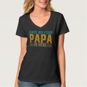 Camiseta Não tenha medo que papai esteja aqui Dia de os pai