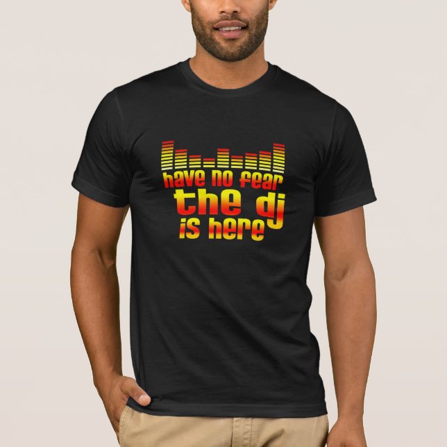 Camiseta Não tenha nenhum medo que o DJ está aqui (Frente)