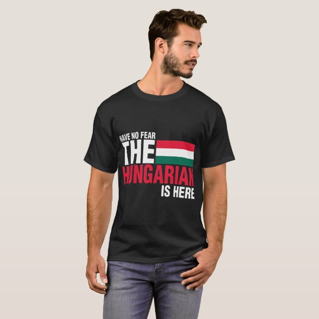 Camiseta Não tenha nenhum medo que o Hungarian está aqui (Frente Completa)