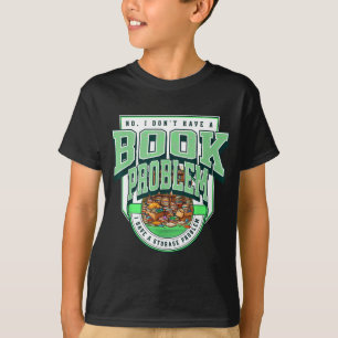 Camiseta Não tenha um problema de livro, tenha um problema