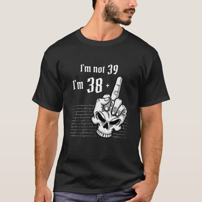 Camiseta Não tenho 39, tenho 38 mais 1 crânio de dedo médio (Frente)
