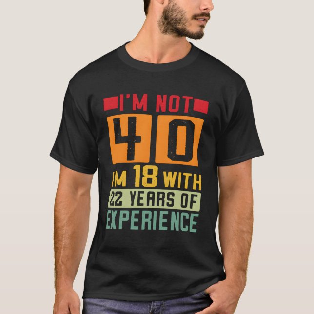Camiseta Não Tenho 40 Anos Com 22 Anos De Experiência 40 (Frente)