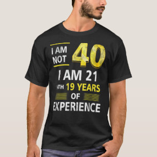 Camiseta Não tenho 40 anos, tenho 21 e 19 anos de experiênc