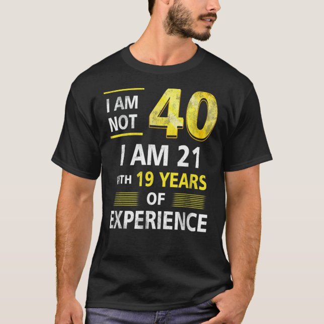 Camiseta Não tenho 40 anos, tenho 21 e 19 anos de experiênc (Frente)