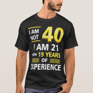Camiseta Não tenho 40 anos, tenho 21 e 19 anos de experiênc