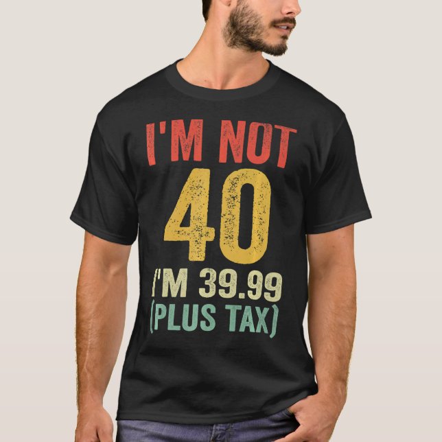 Camiseta Não tenho 40 anos, tenho 39,99 (mais impostos) (Frente)