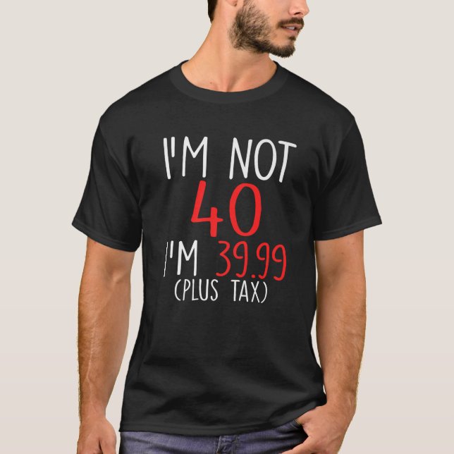 Camiseta Não tenho 40, tenho 39 99 mais aniversário de 40 a (Frente)