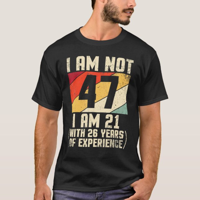 Camiseta Não Tenho 47 Anos Tenho 21 Com 44 Anos De Exp (Frente)