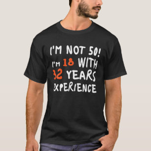 Camiseta Não tenho 50 anos, tenho 18 anos com 32 anos de e