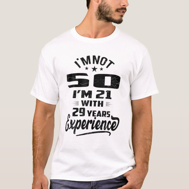 Camiseta Não tenho 50 anos, tenho 21 anos, com 29 anos de e (Frente)