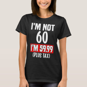 Camiseta Não tenho 60 anos, tenho 59,99 anos (mais impostos