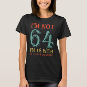 Camiseta Não tenho 64 anos, tenho 18 anos, com 46 anos de e
