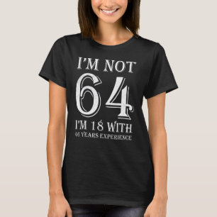 Camiseta Não tenho 64 anos, tenho 18 anos, com 46 anos de e
