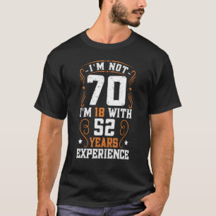 Camiseta Não tenho 70 anos, tenho 18 anos, 52 anos de exper