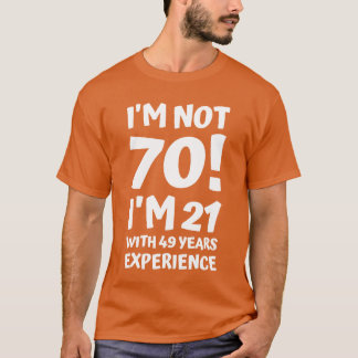 Camiseta não tenho 70 anos, tenho 21 com 49 anos de experiê