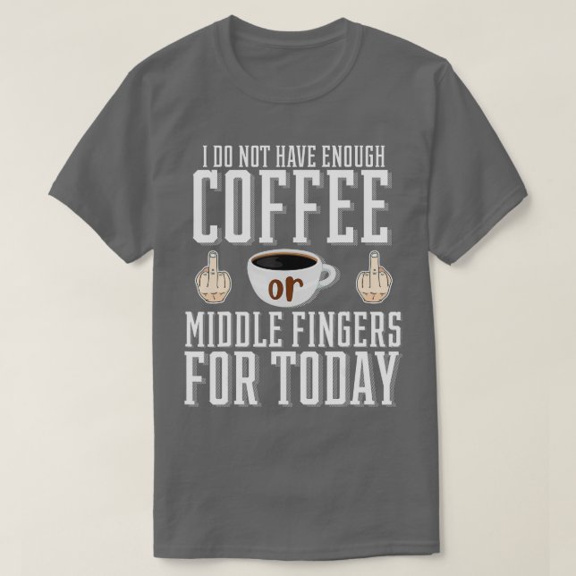 Camiseta Não Tenho Café Ou Dedos Médios Suficientes Para (Frente do Design)