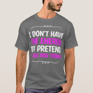 Camiseta Não Tenho Energia Para Fingir Que Gosto De Você Ho