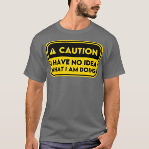 Camiseta Não Tenho Ideia Do Que Estou Fazendo 8