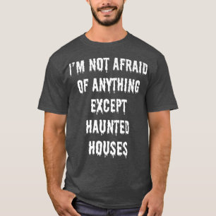 Camiseta Não tenho medo de nada, exceto casas assombradas P