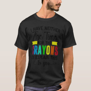 Camiseta Não Tenho Nem o Tempo Nem Giz de Cera para Explica