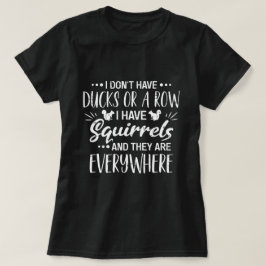 Camiseta Não Tenho Patos Em Fila, Tenho Esquilos
