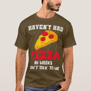Camiseta Não Tenho Pizza Em Semanas Não Fale Comigo