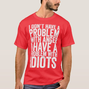 Camiseta Não Tenho Problema Com Raiva Tenho Um Problema