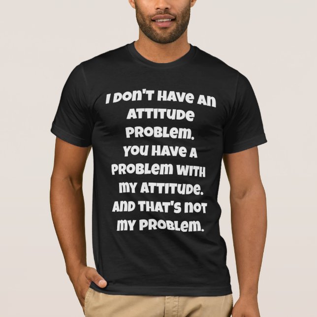 Camiseta Não tenho problema de atitude, citação engraçada (Frente)