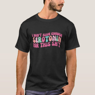 Camiseta Não tenho Serotonina suficiente para esta merda