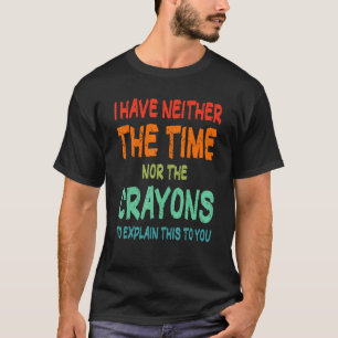 Camiseta Não tenho tempo nem a citação do Sarcasmo dos Cray