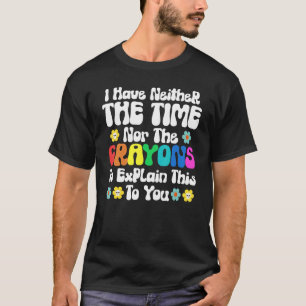Camiseta Não Tenho Tempo Nem Giz de Cera para Explicar Isso